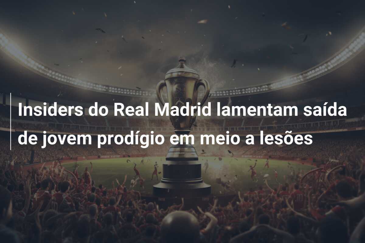 Insiders do Real Madrid lamentam saída de jovem prodígio em meio a lesões