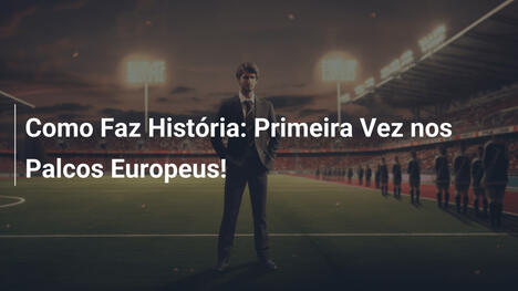 Como Faz História: Primeira Vez nos Palcos Europeus!