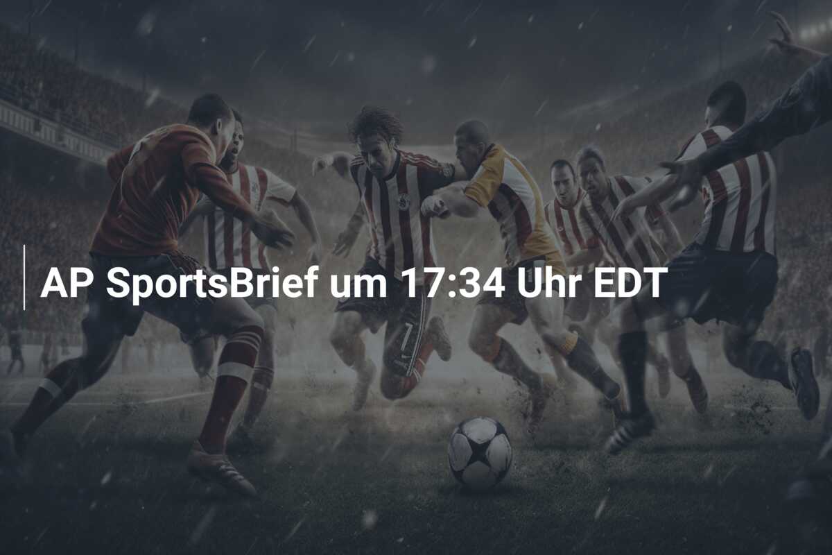AP SportsBrief um 17:34 Uhr EDT