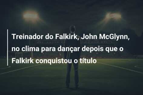 Treinador do Falkirk, John McGlynn, no clima para dançar depois que o Falkirk conquistou o título