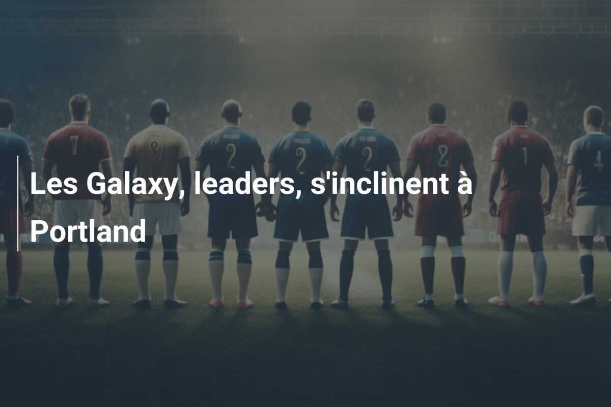 Les Galaxy, leaders, s'inclinent à Portland