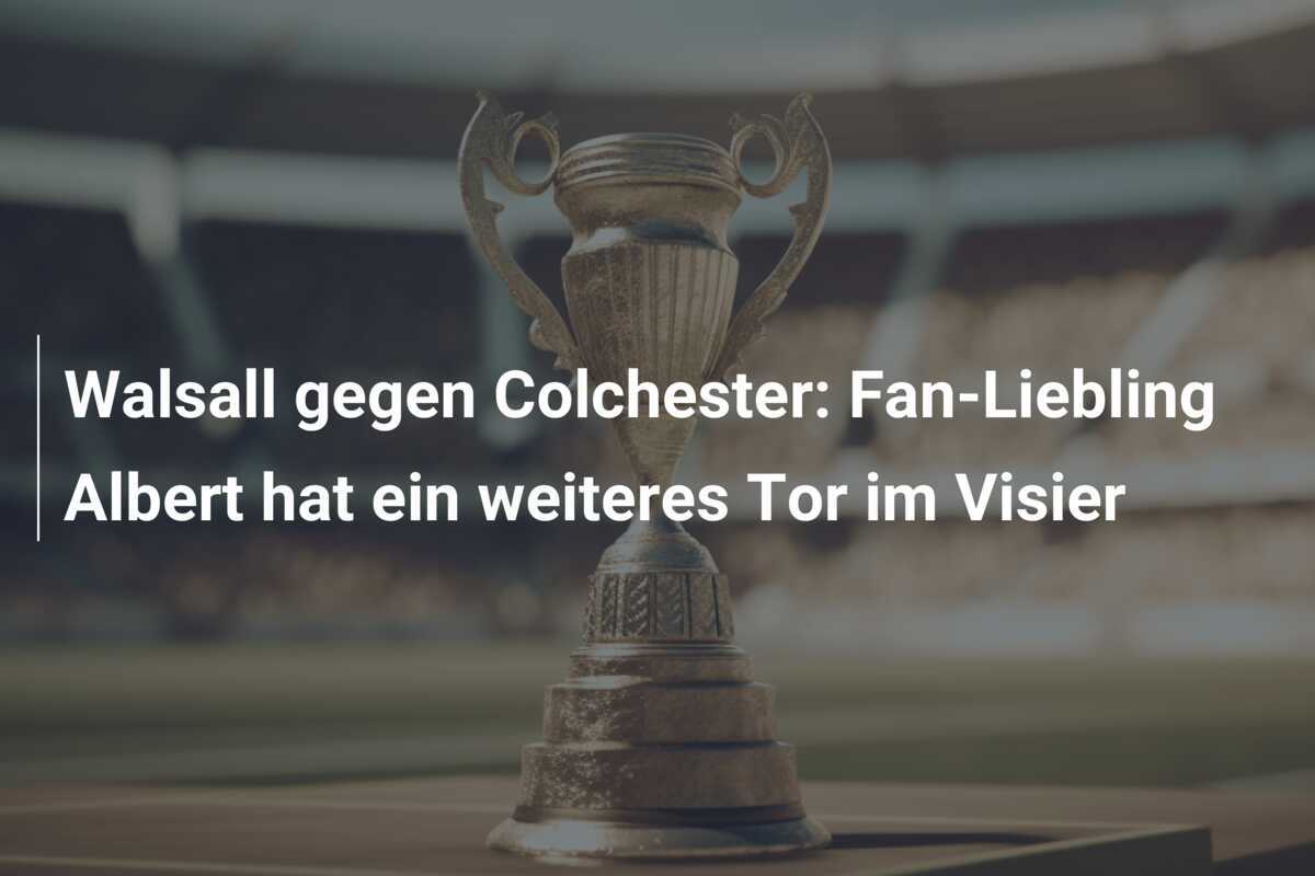 Walsall gegen Colchester: Fan-Liebling Albert hat ein weiteres Tor im Visier