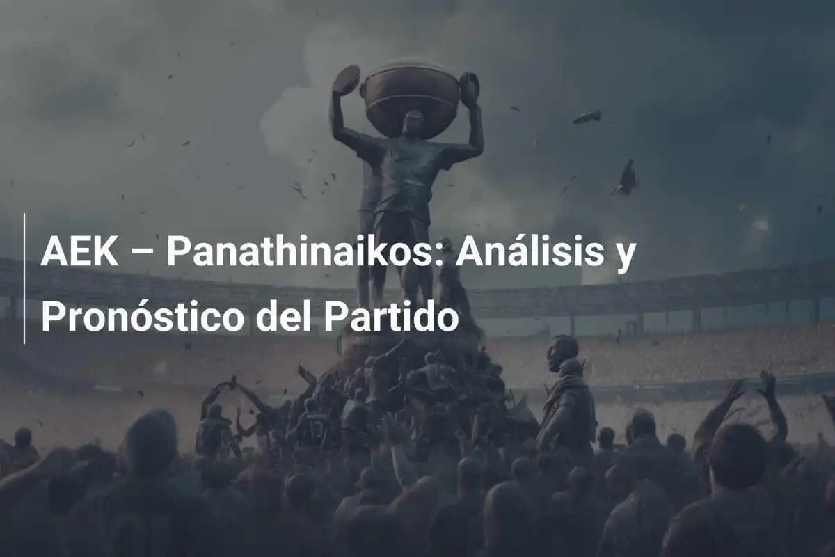 AEK – Panathinaikos: Análisis y Pronóstico del Partido