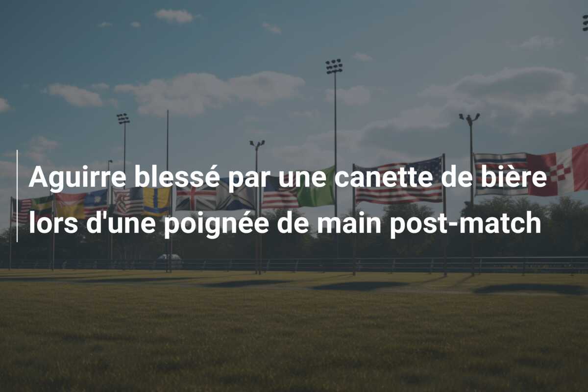 Aguirre blessé par une canette de bière lors d'une poignée de main post-match