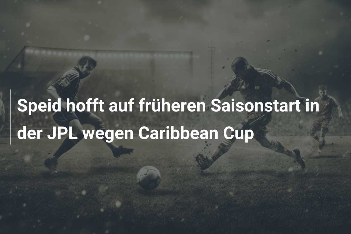 Speid hofft auf früheren Saisonstart in der JPL wegen Caribbean Cup