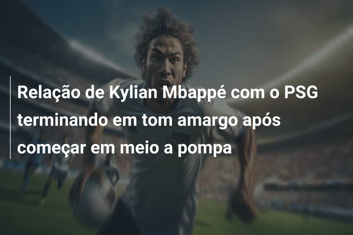 Relação de Kylian Mbappé com o PSG terminando em tom amargo após começar em meio a pompa