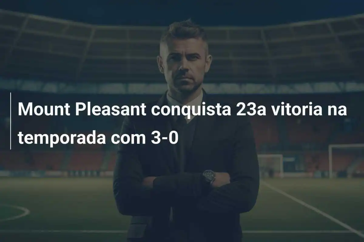 Mount Pleasant conquista 23a vitoria na temporada com 3-0