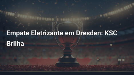 Empate Eletrizante em Dresden: KSC Brilha