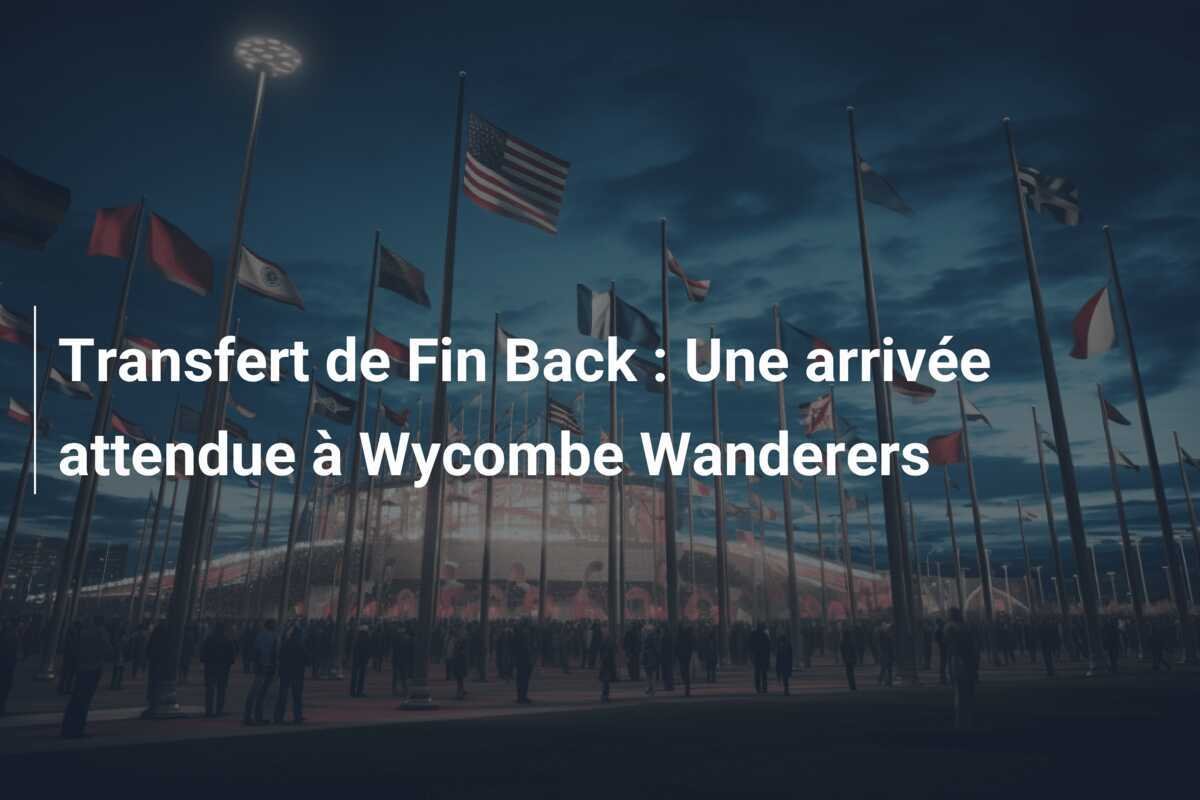 Transfert de Fin Back : Une arrivée attendue à Wycombe Wanderers
