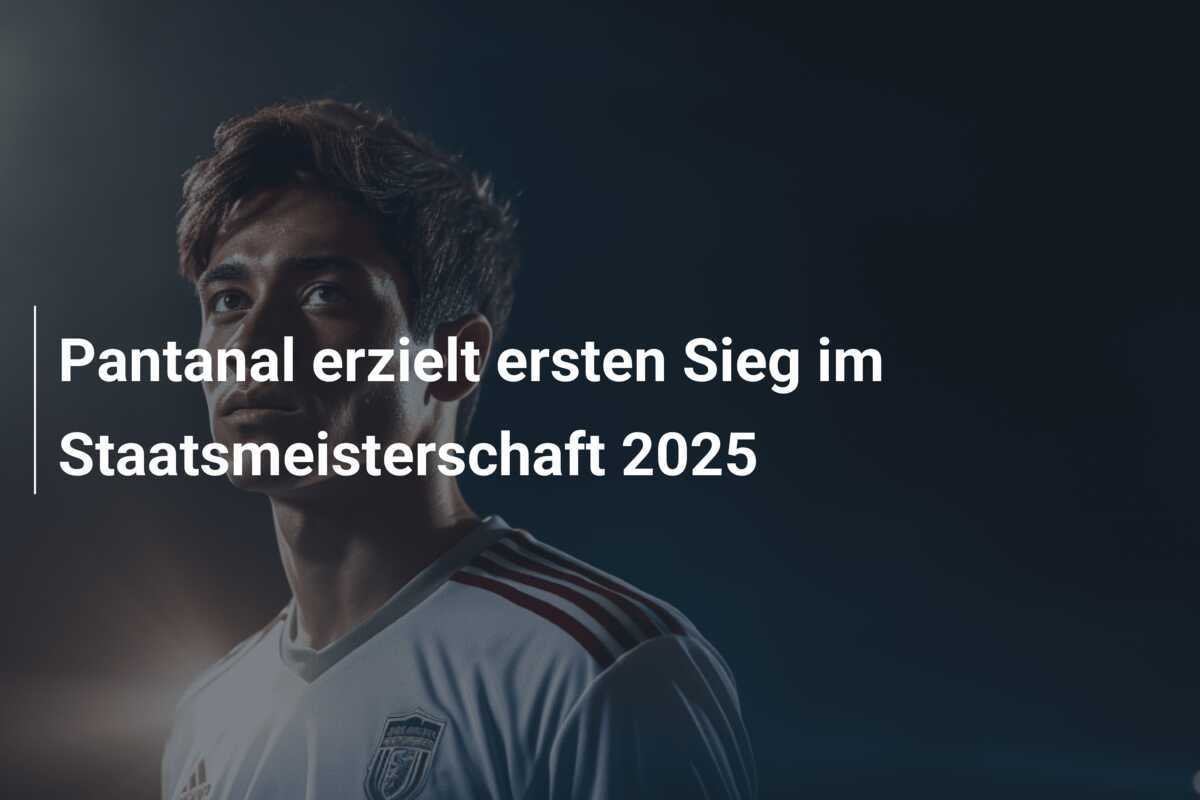 Pantanal erzielt ersten Sieg im Staatsmeisterschaft 2025