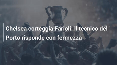 Chelsea corteggia Farioli: il tecnico del Porto risponde con fermezza