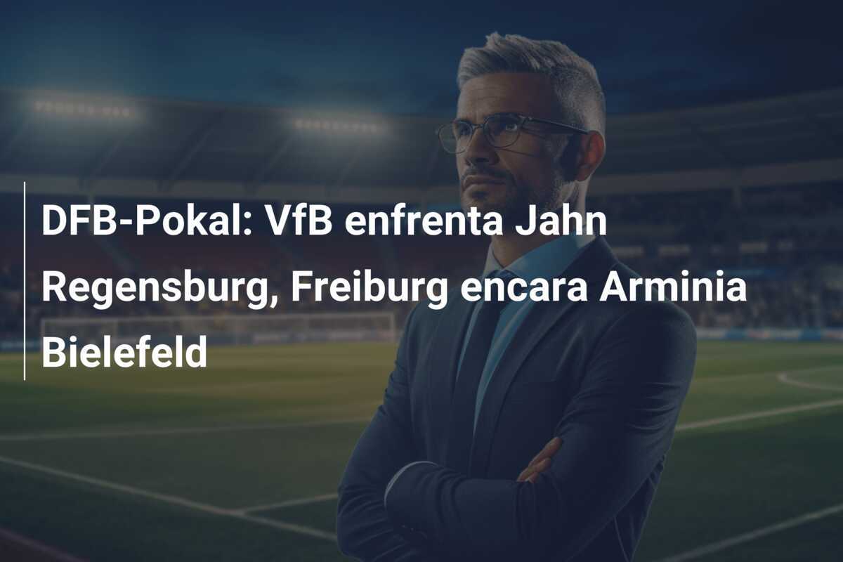 DFB-Pokal: VfB enfrenta Jahn Regensburg, Freiburg encara Arminia Bielefeld