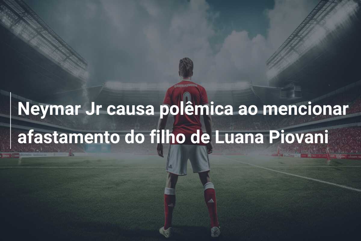 Neymar Jr causa polêmica ao mencionar afastamento do filho de Luana Piovani