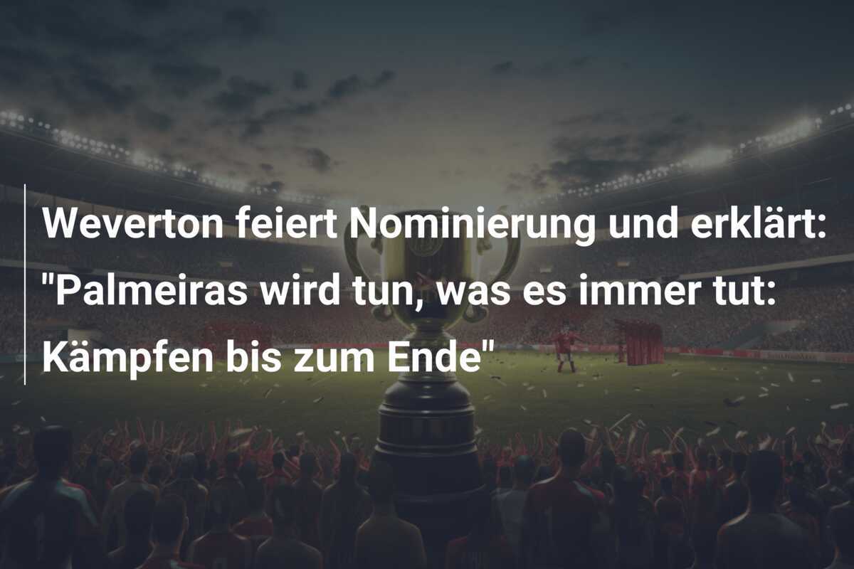 Weverton feiert Nominierung und erklärt: "Palmeiras wird tun, was es immer tut: Kämpfen bis zum Ende"