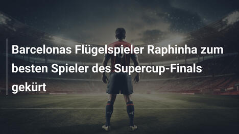 Barcelonas Flügelspieler Raphinha zum besten Spieler des Supercup-Finals gekürt