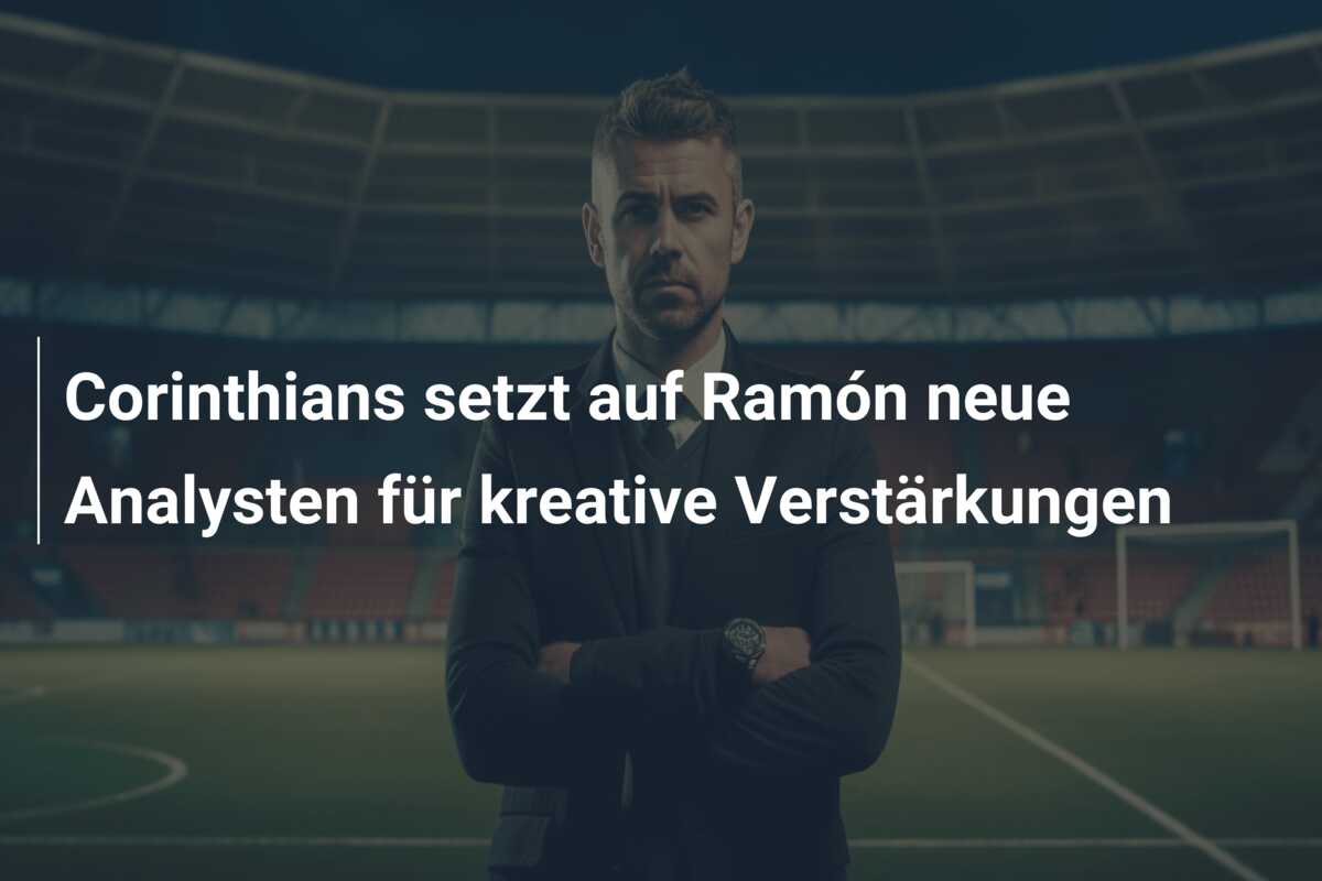 Corinthians setzt auf Ramón neue Analysten für kreative Verstärkungen