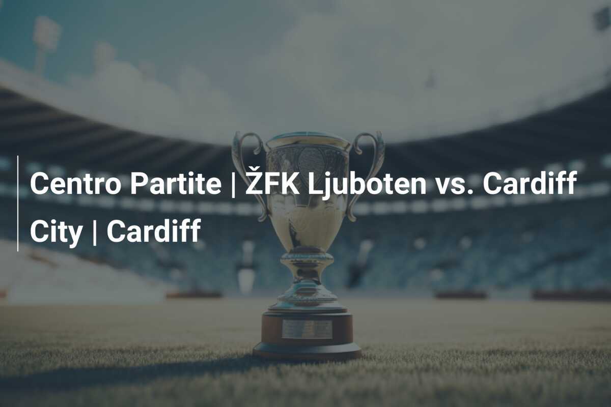Centro Partite | ŽFK Ljuboten vs. Cardiff City | Cardiff
