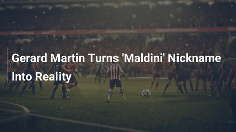 Gerard Martin Trasforma il Soprannome 'Maldini' in Realtà