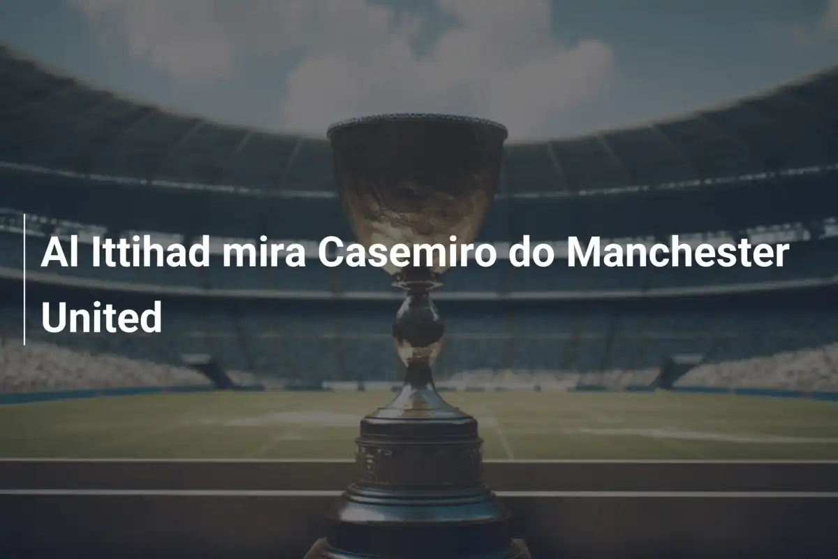 Al Ittihad mira Casemiro do Manchester United