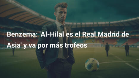 Benzema: 'Al-Hilal es el Real Madrid de Asia' y va por más trofeos