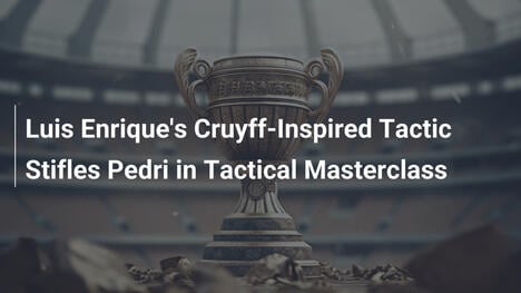 Taktyka Luisa Enrique w stylu Cruyffa tłumi Pedriego w taktycznym majstersztyku