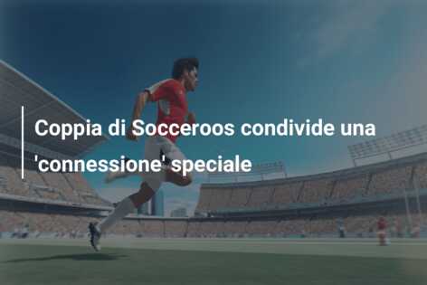 Coppia di Socceroos condivide una ‘connessione’ speciale