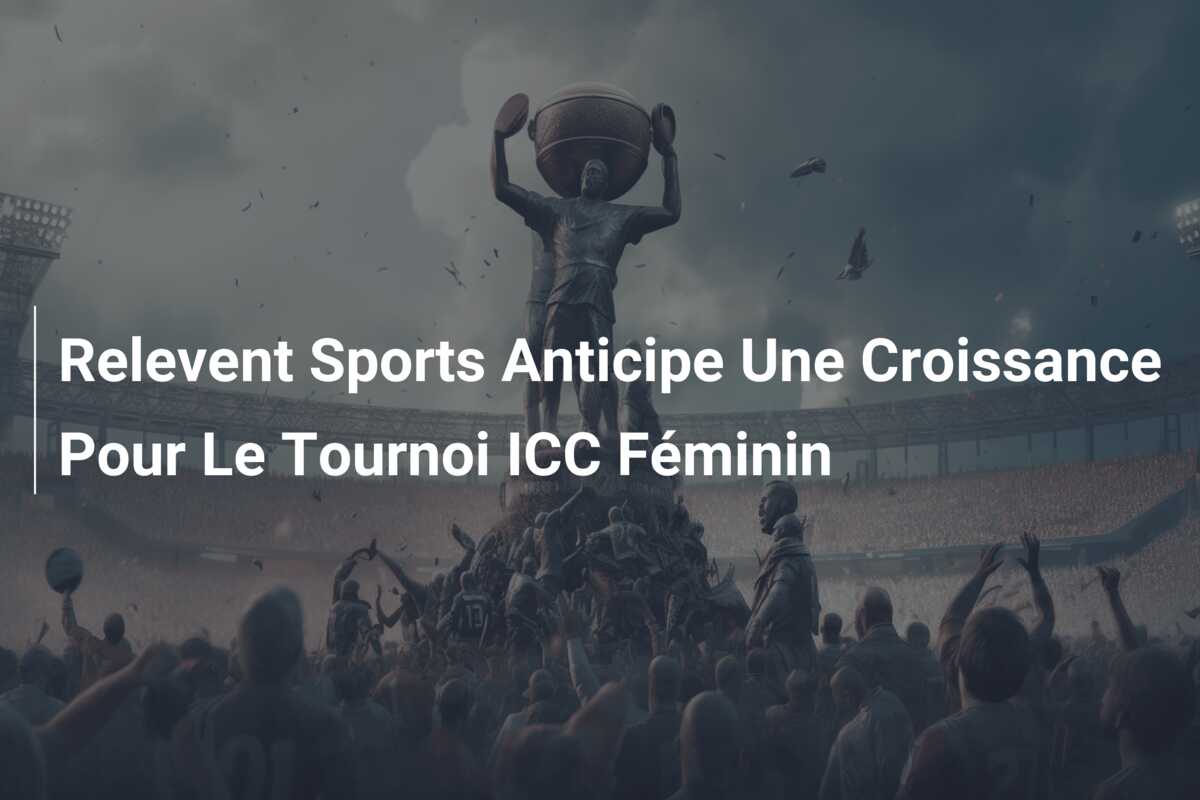 Relevent Sports Anticipe Une Croissance Pour Le Tournoi ICC Féminin