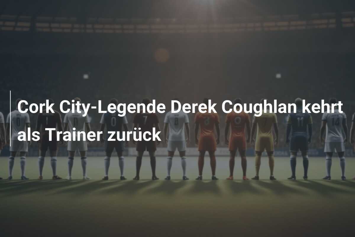 Cork City-Legende Derek Coughlan kehrt als Trainer zurück
