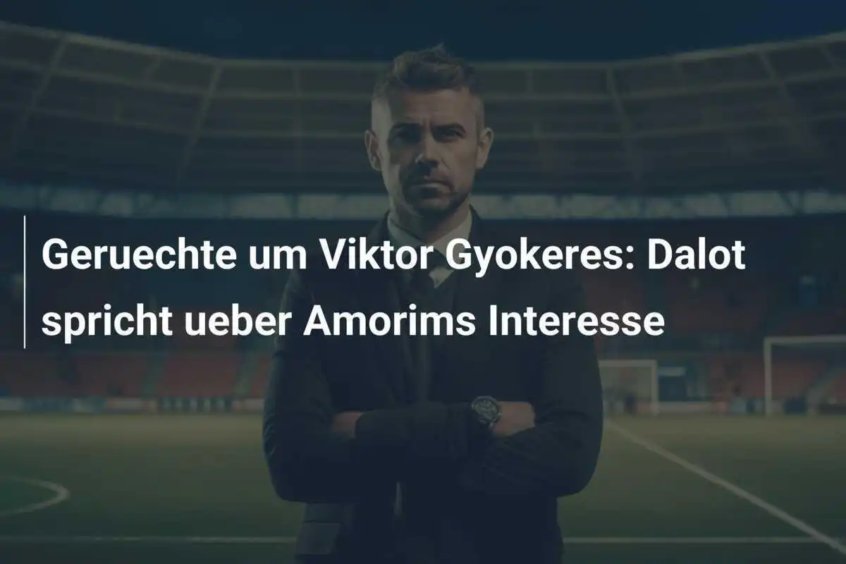 Geruechte um Viktor Gyokeres: Dalot spricht ueber Amorims Interesse