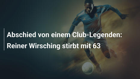 Abschied von einem Club-Legenden: Reiner Wirsching stirbt mit 63