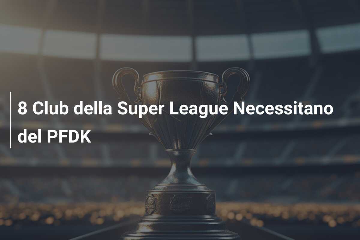 8 Club della Super League Necessitano del PFDK