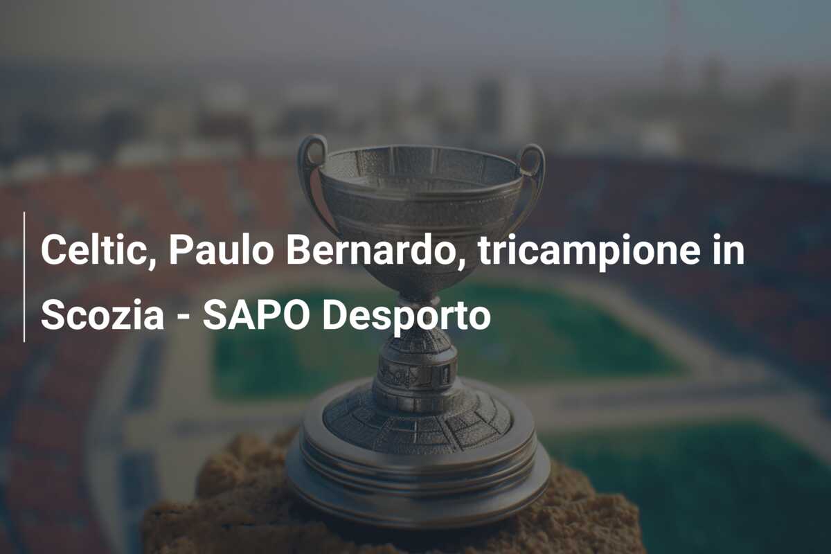 Celtic, Paulo Bernardo, tricampione in Scozia – SAPO Desporto