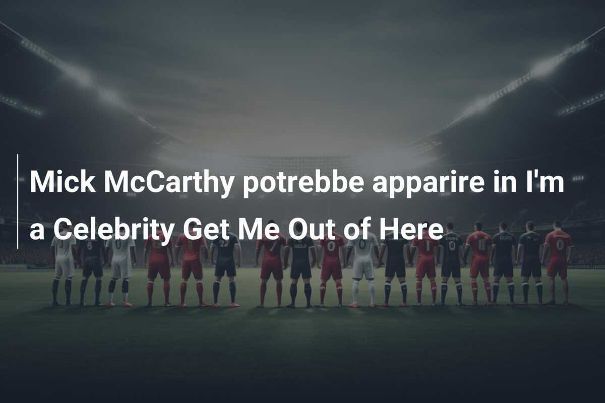 Mick McCarthy potrebbe apparire in I'm a Celebrity Get Me Out of Here