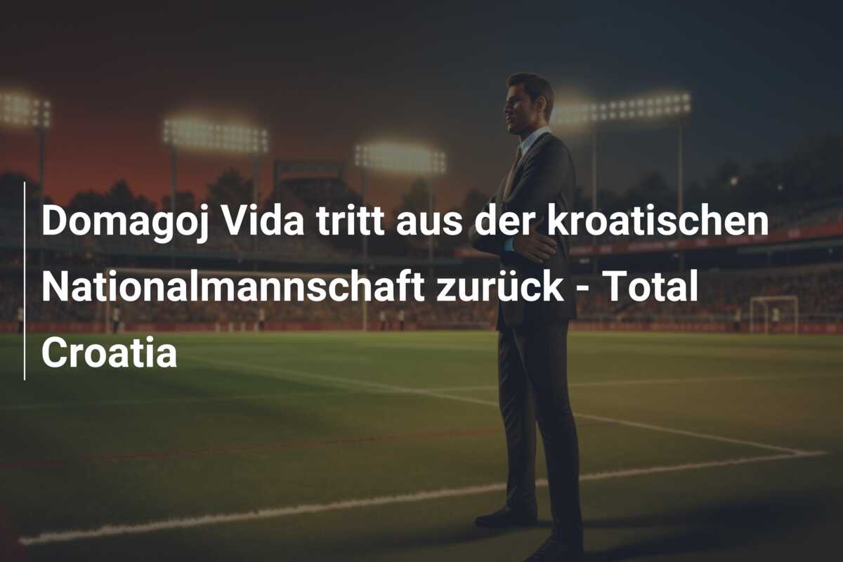 Domagoj Vida tritt aus der kroatischen Nationalmannschaft zurück – Total Croatia