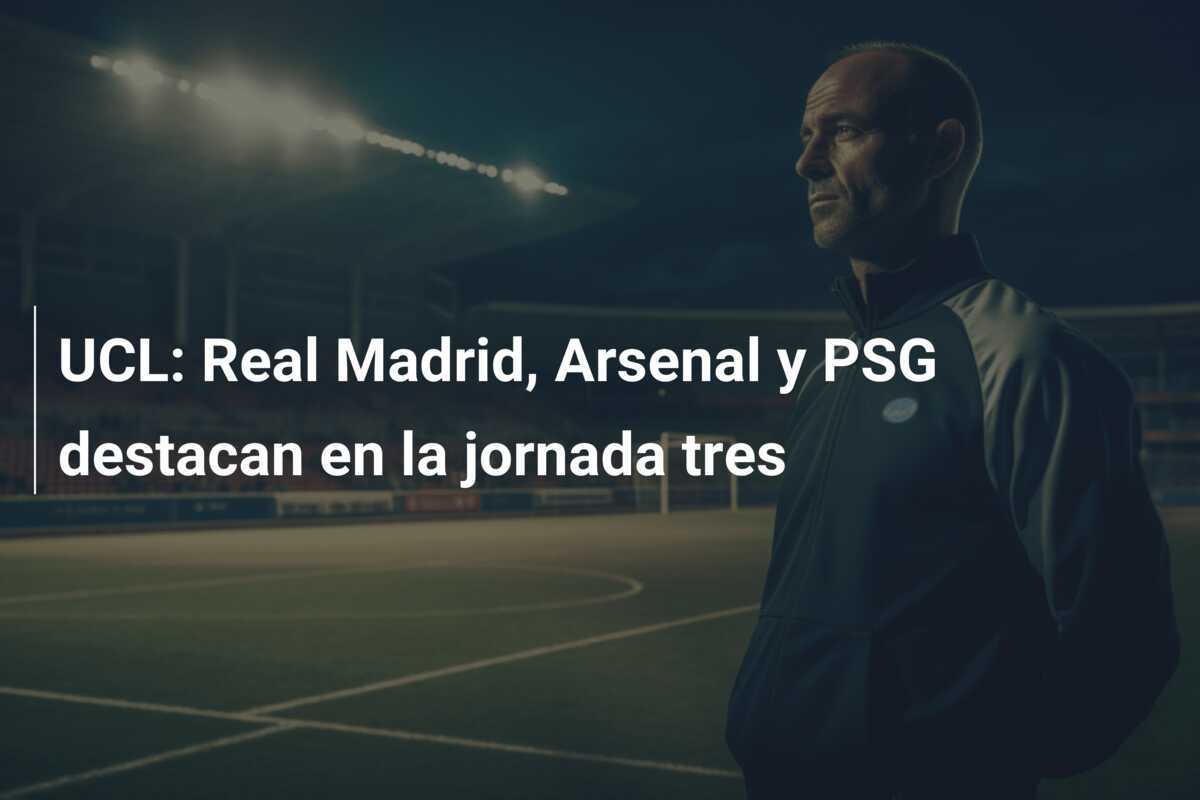 UCL: Real Madrid, Arsenal y PSG destacan en la jornada tres