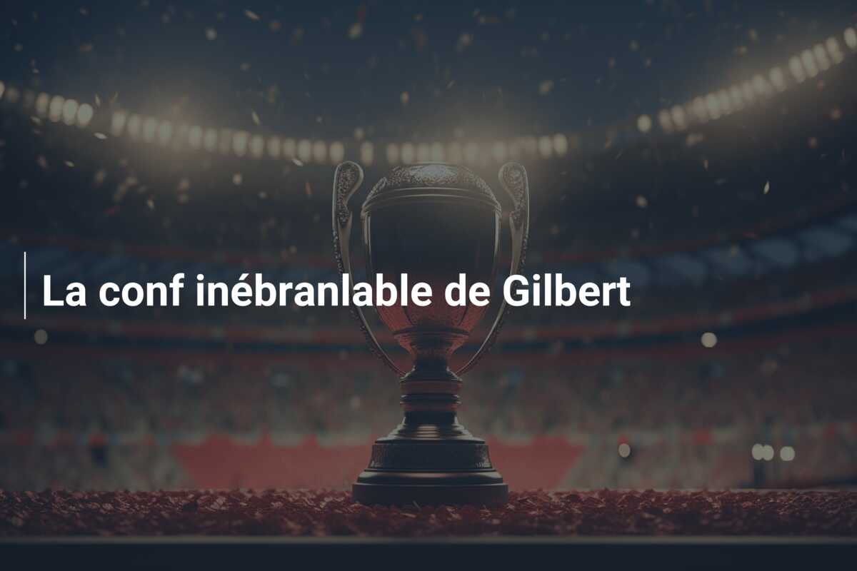 La conf inébranlable de Gilbert
