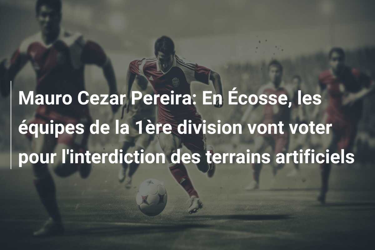 Mauro Cezar Pereira: En Écosse, les équipes de la 1ère division vont voter pour l’interdiction des terrains artificiels