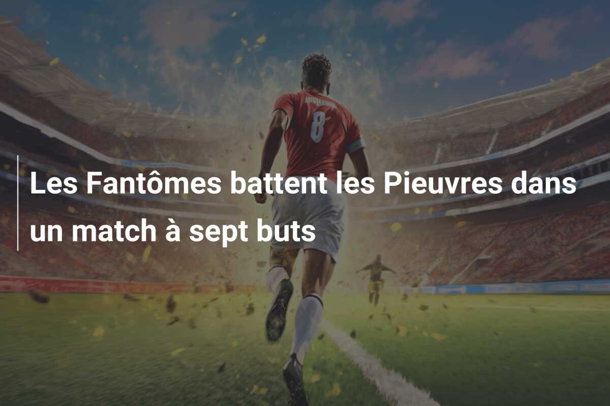Les Fantômes battent les Pieuvres dans un match à sept buts