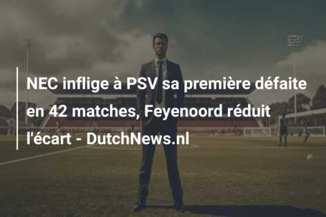 NEC inflige à PSV sa première défaite en 42 matches, Feyenoord réduit l’écart – DutchNews.nl