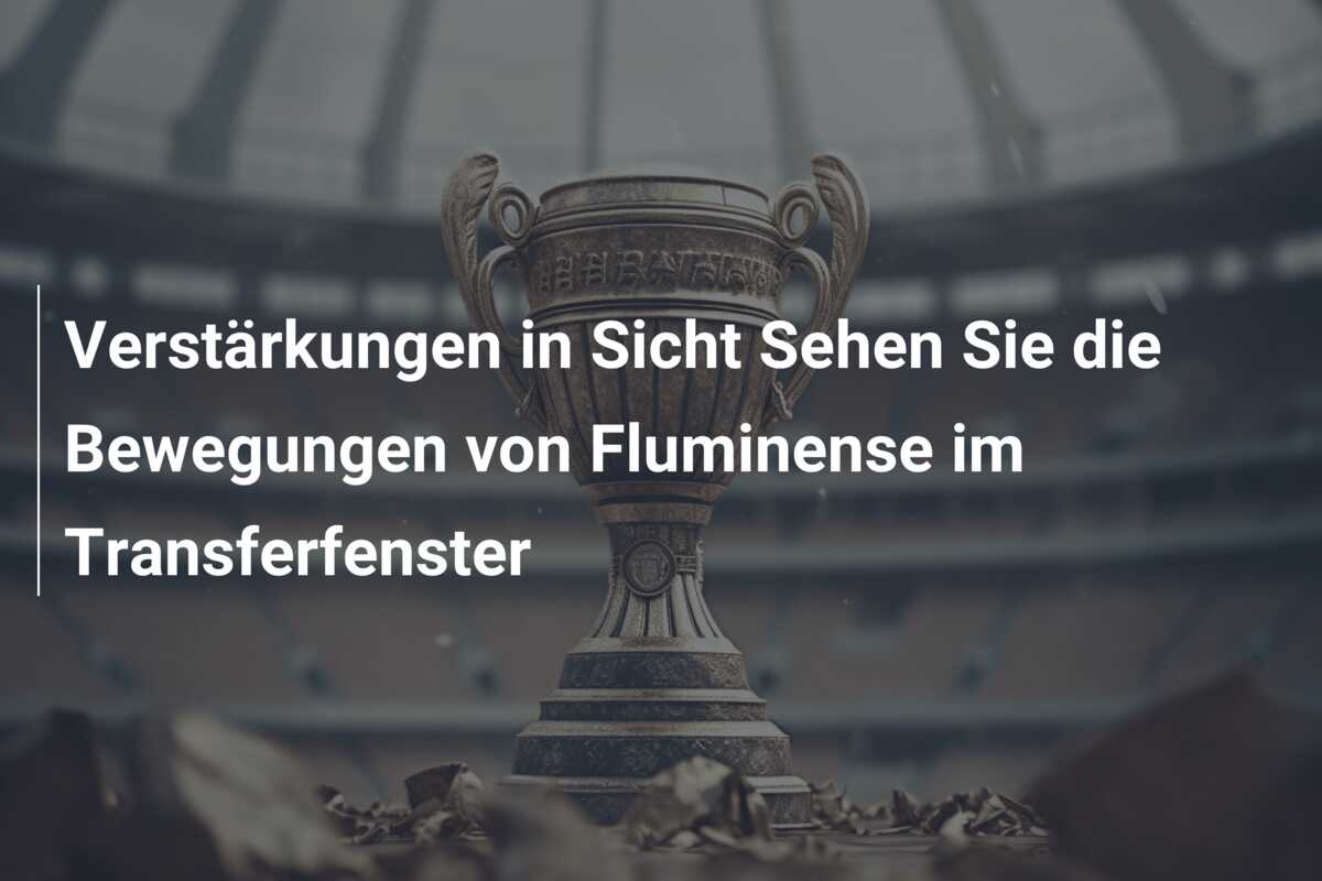 Verstärkungen in Sicht Sehen Sie die Bewegungen von Fluminense im Transferfenster