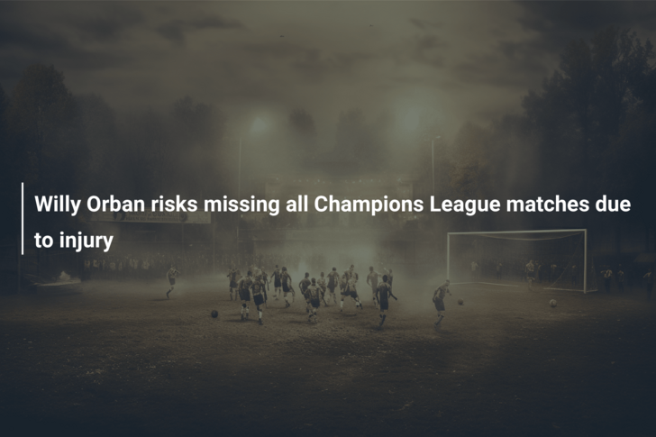 Willy Orban risks missing all Champions League matches due to injury