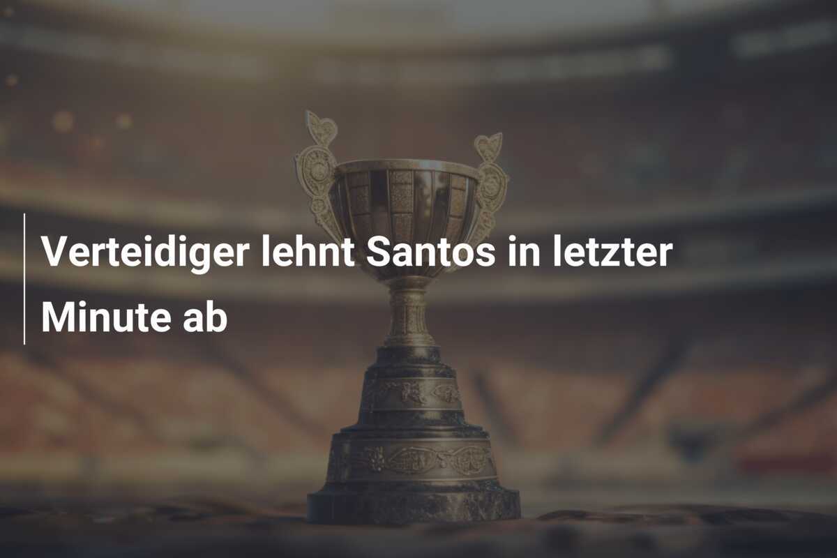 Verteidiger lehnt Santos in letzter Minute ab
