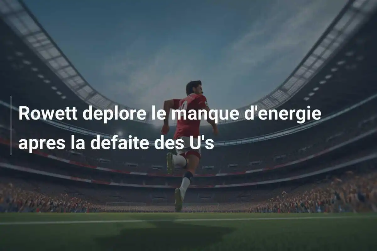 Rowett deplore le manque d'energie apres la defaite des U's