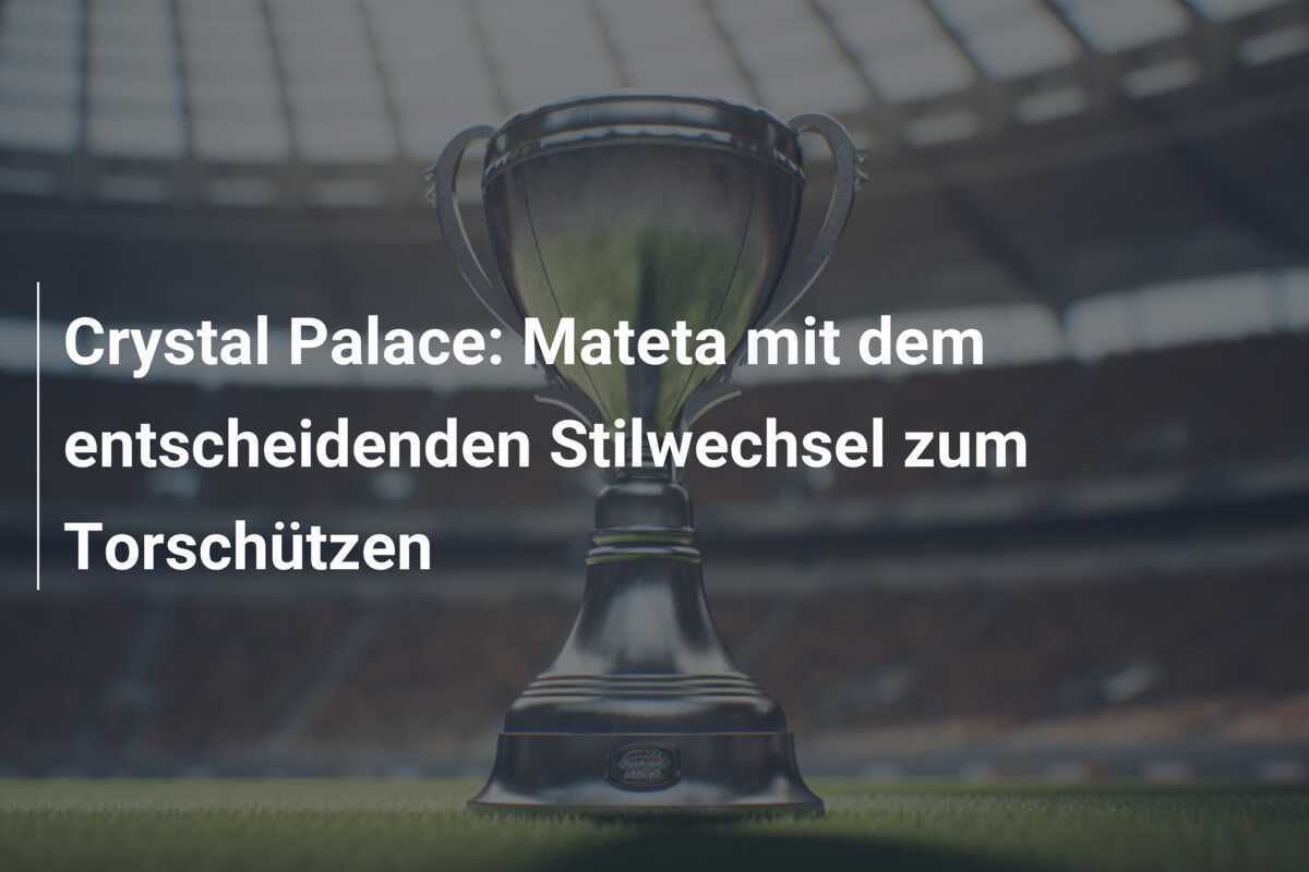 Crystal Palace: Mateta mit dem entscheidenden Stilwechsel zum Torschützen