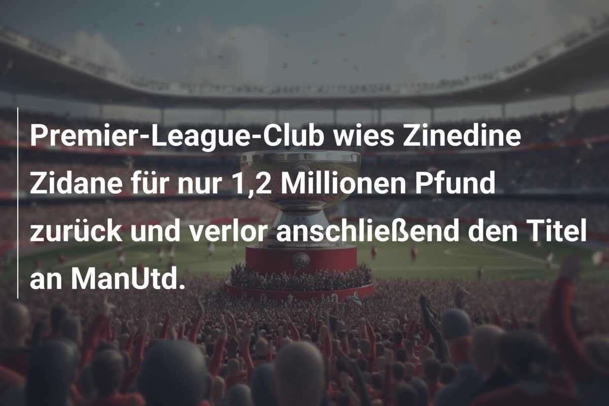 Premier-League-Club wies Zinedine Zidane für nur 1,2 Millionen Pfund zurück und verlor anschließend den Titel an ManUtd.