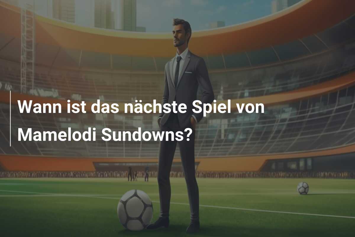 Wann ist das nächste Spiel von Mamelodi Sundowns?