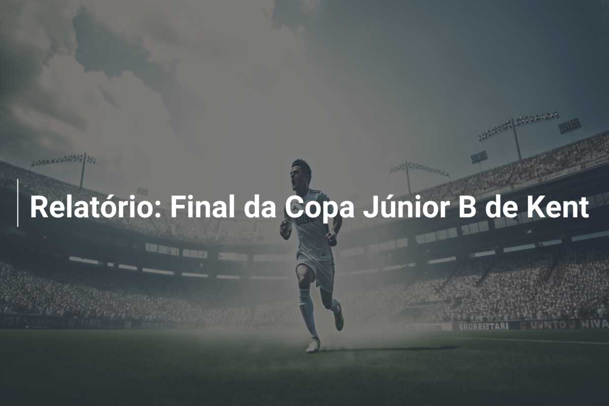 Relatório: Final da Copa Júnior B de Kent