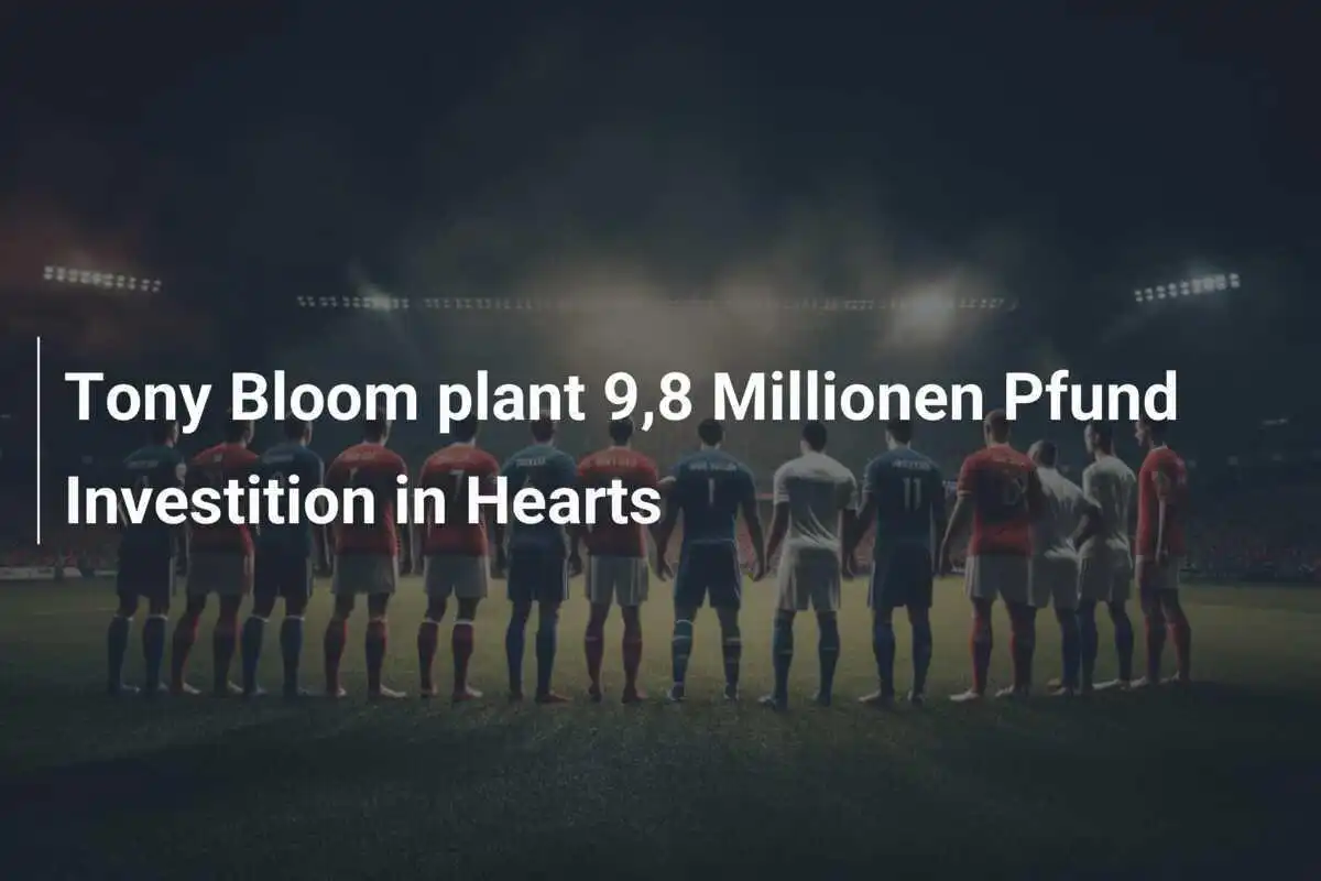 Tony Bloom plant 9,8 Millionen Pfund Investition in Hearts