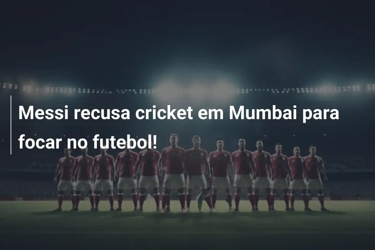 Messi recusa cricket em Mumbai para focar no futebol!