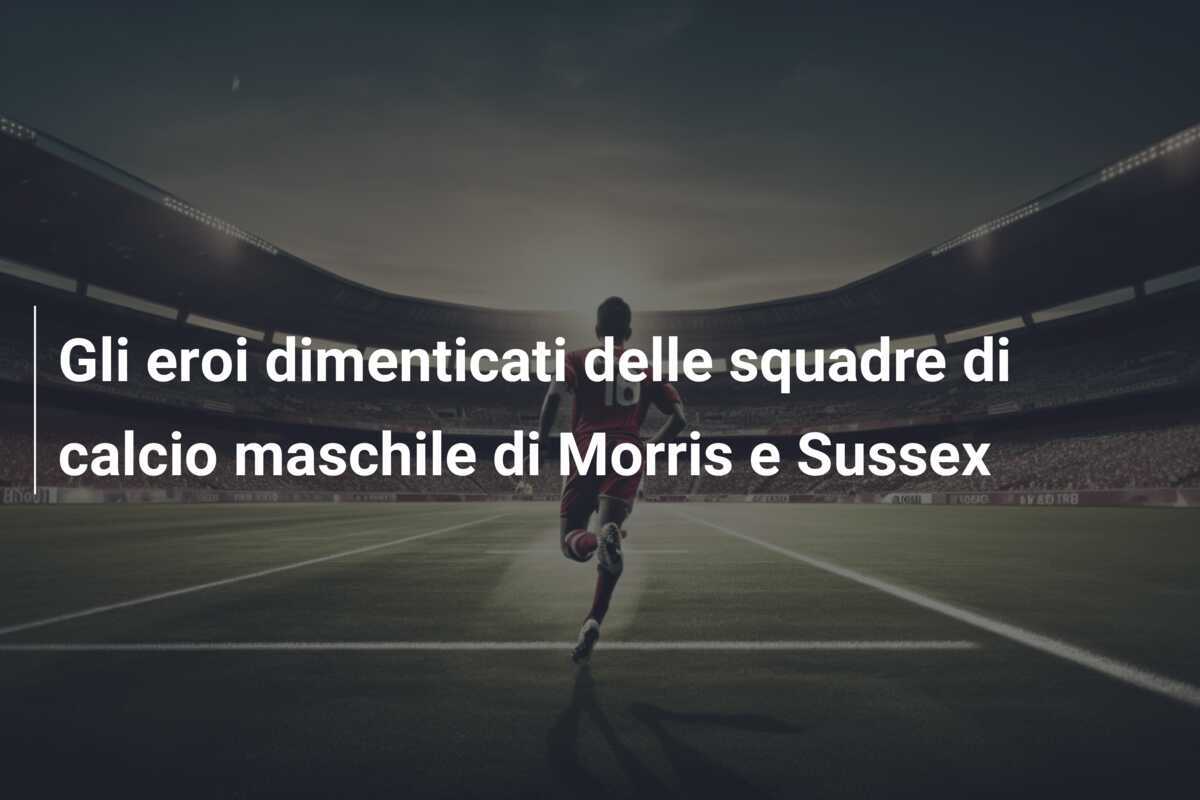 Gli eroi dimenticati delle squadre di calcio maschile di Morris e Sussex